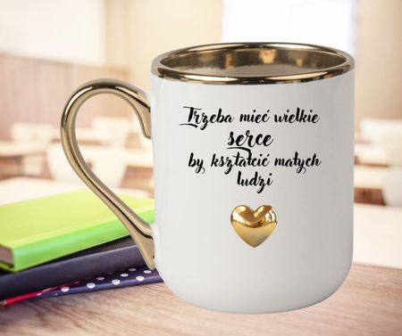 Personalizowany kubek dla nauczyciela ze złotym sercem – „Trzeba mieć wielkie serce, by kształcić małych ludz